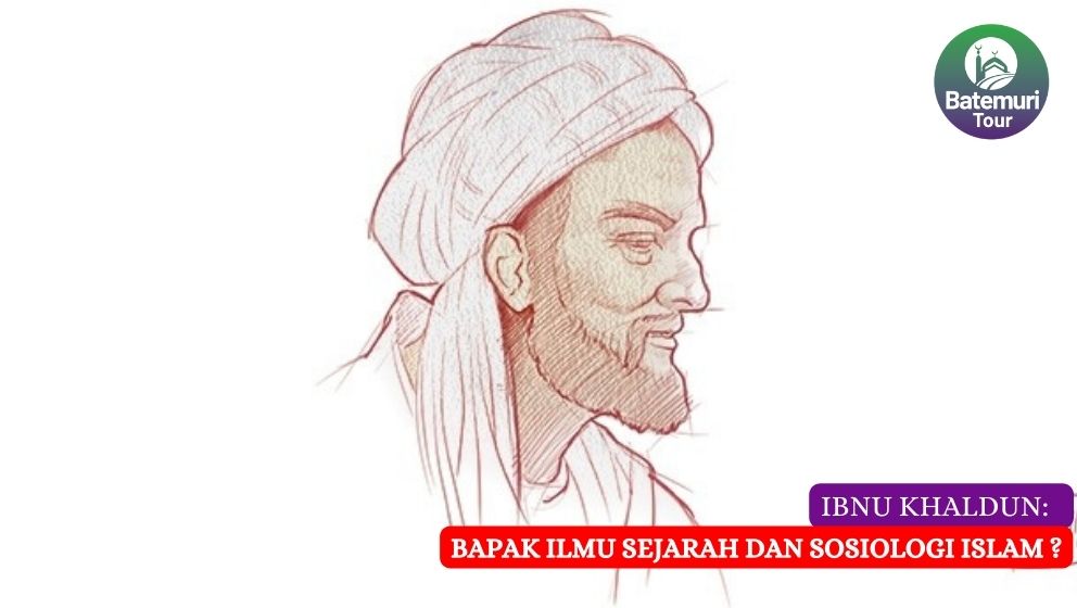 Ibnu Khaldun: Bapak Ilmu Sejarah dan Sosiologi Islam